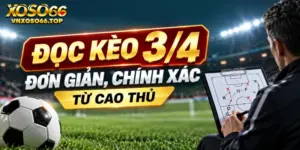 Đọc kèo 3/4 đơn giản, chính xác từ cao thủ