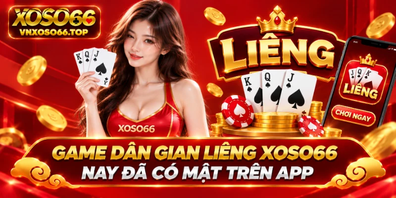Game dân gian Liêng Xoso66 nay đã có mặt trên app