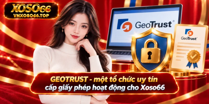 GEOTRUST - một tổ chức uy tín cấp giấy phép hoạt động cho Xoso66
