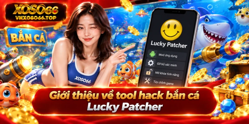 Giới thiệu về tool hack bắn cá Lucky Patcher