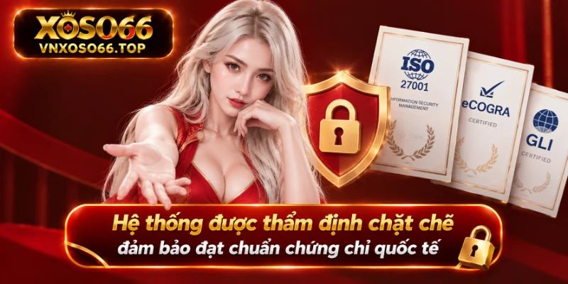 Hệ thống được thẩm định chặt chẽ đảm bảo đạt chuẩn chứng chỉ quốc tế