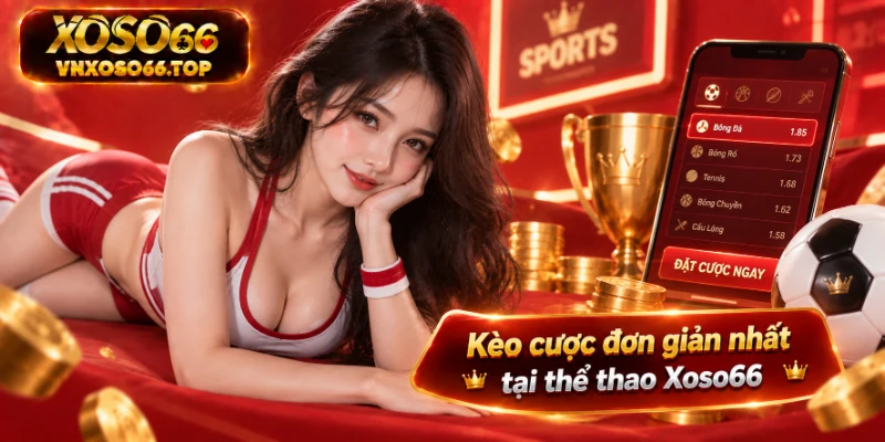 Kèo cược đơn giản nhất tại thể thao Xoso66