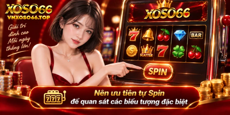 Nên ưu tiên tự Spin để quan sát các biểu tượng đặc biệt