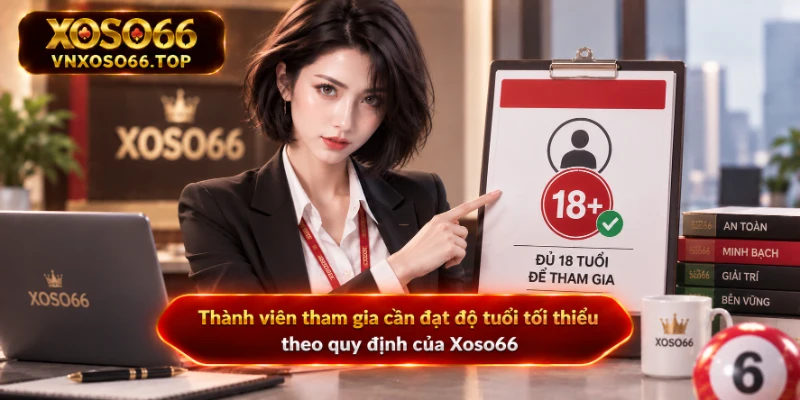 Thành viên tham gia cần đạt độ tuổi tối thiểu theo quy định của Xoso66