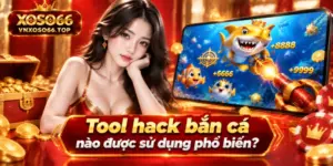 Tool hack bắn cá nào được sử dụng phổ biến?