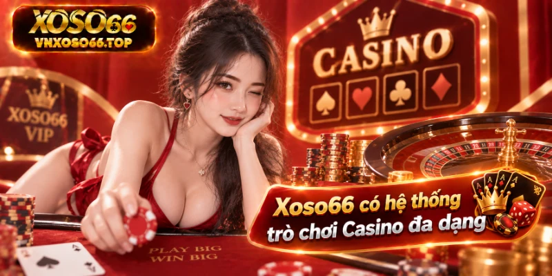 Xoso66 có hệ thống trò chơi Casino đa dạng