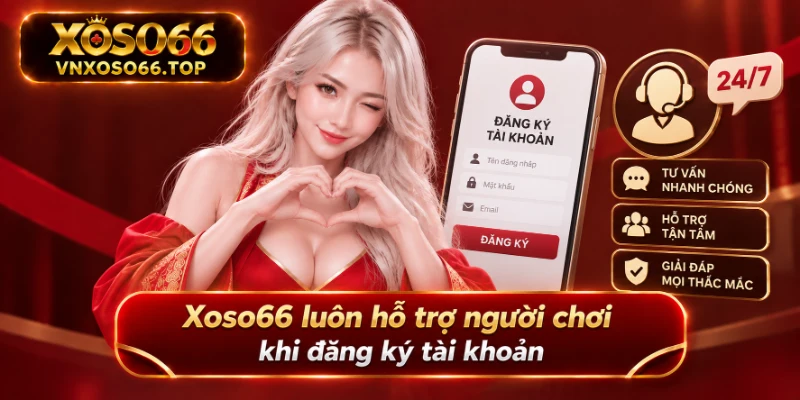 Xoso66 luôn hỗ trợ người chơi khi đăng ký tài khoản 